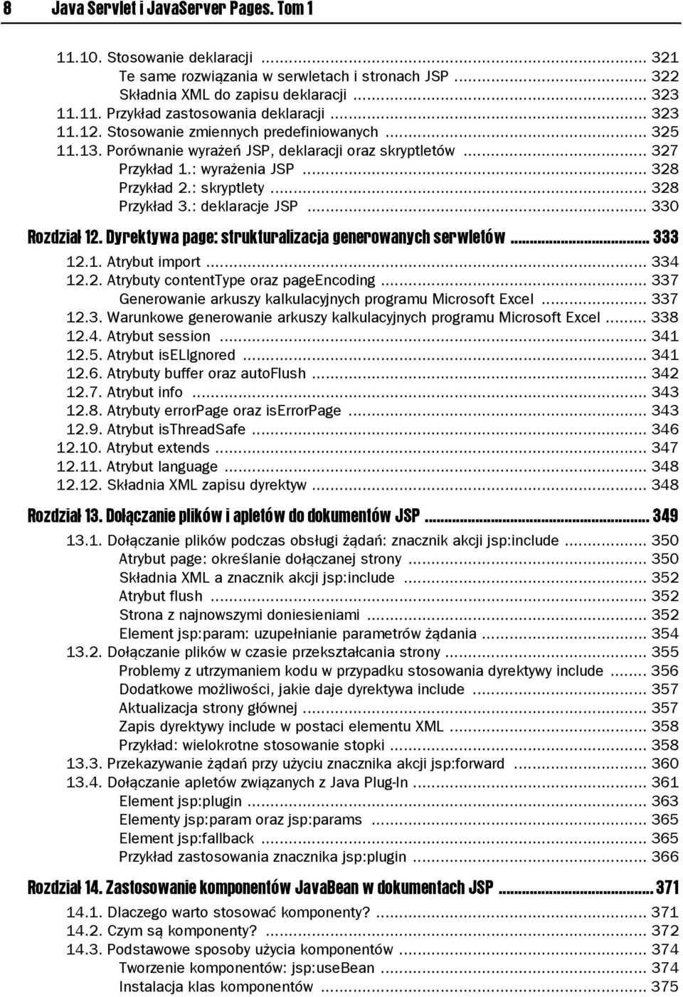 : deklaracje JSP... 330 Rozdział 12. Dyrektywa page: strukturalizacja generowanych serwletów... 333 12.1. Atrybut import... 334 12.2. Atrybuty contenttype oraz pageencoding.
