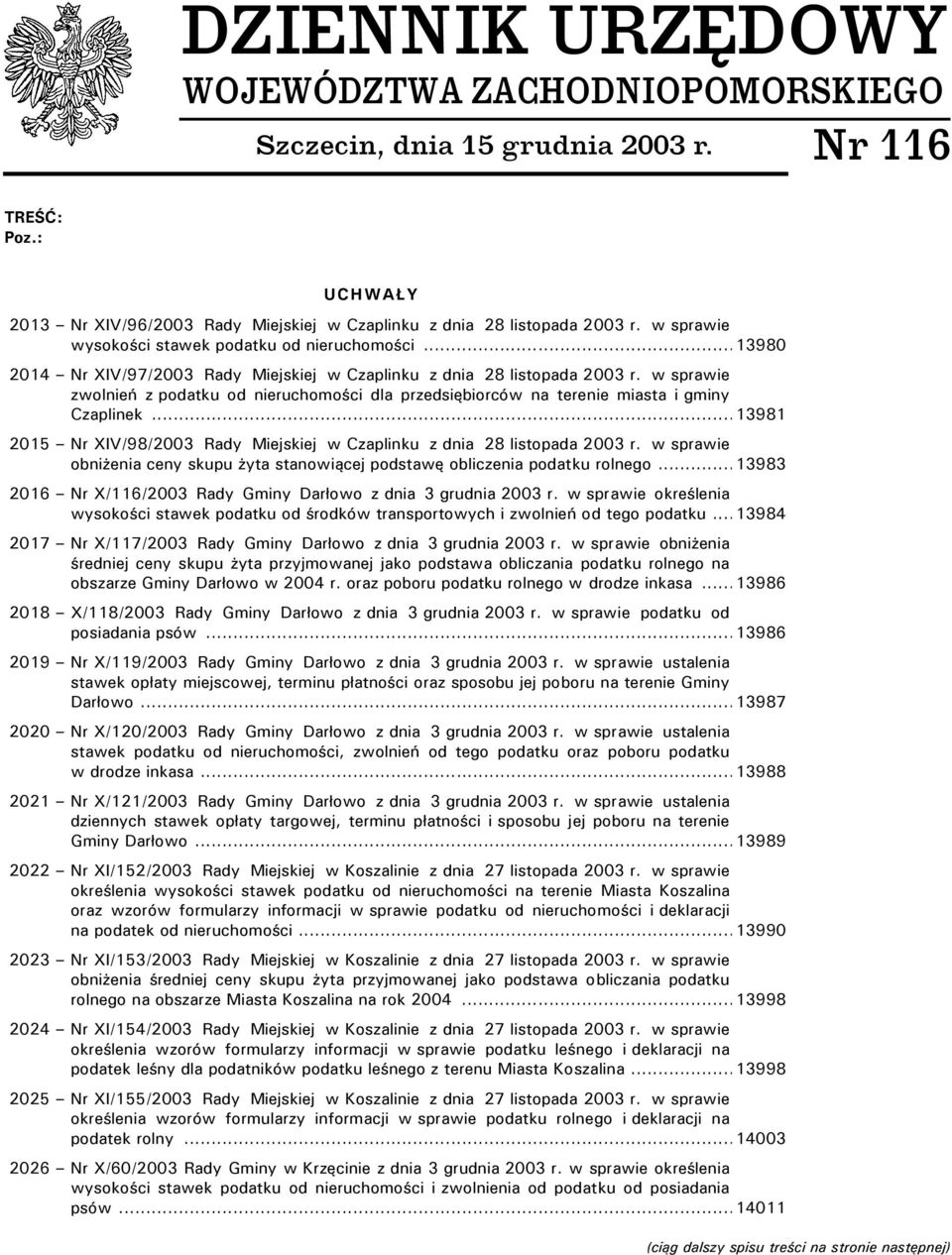 w sprawie zwolnień z podatku od nieruchomości dla przedsiębiorców na terenie miasta i gminy Czaplinek...13981 2015 Nr XIV/98/2003 Rady Miejskiej w Czaplinku z dnia 28 listopada 2003 r.