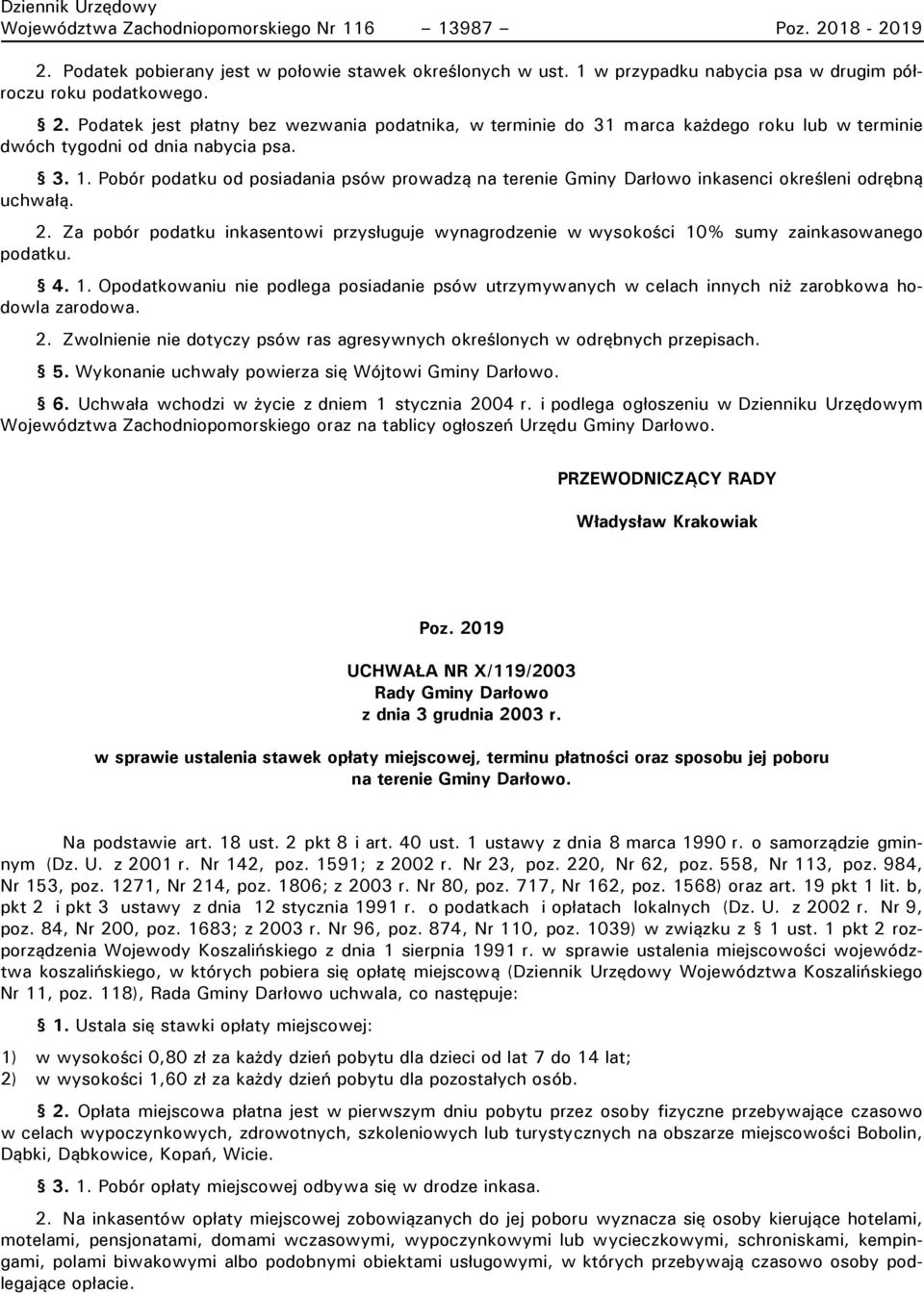 Za pobór podatku inkasentowi przysługuje wynagrodzenie w wysokości 10% sumy zainkasowanego podatku. 4. 1. Opodatkowaniu nie podlega posiadanie psów utrzymywanych w celach innych niż zarobkowa hodowla zarodowa.