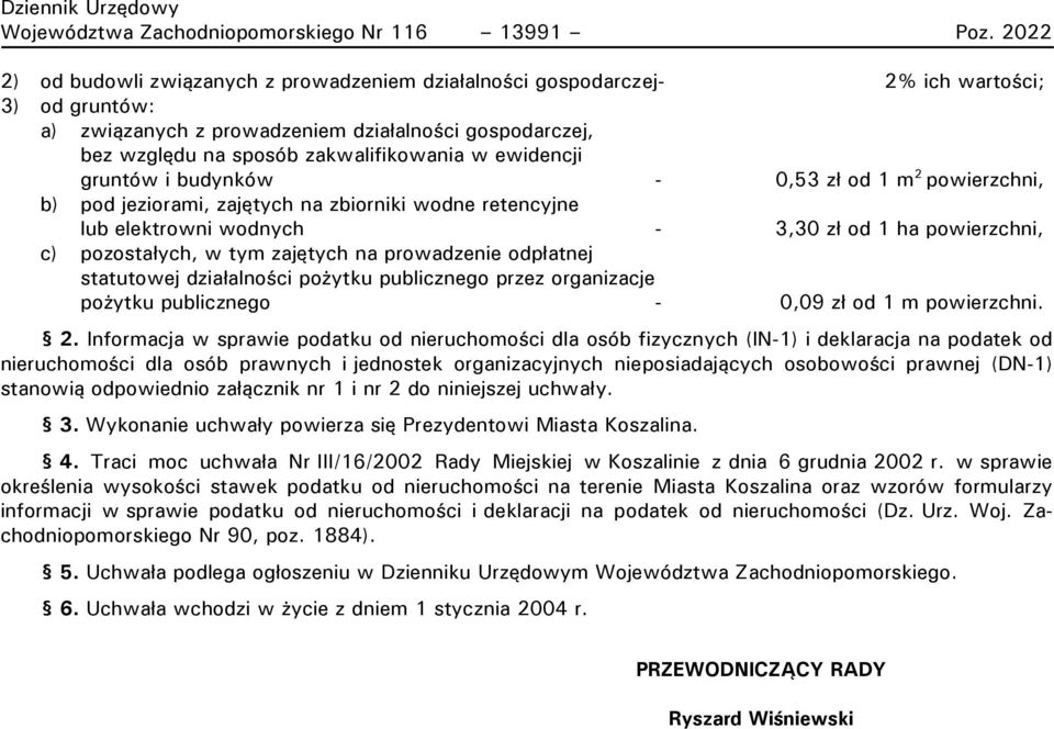 w ewidencji gruntów i budynków - 0,53 zł od 1 m 2 powierzchni, b) pod jeziorami, zajętych na zbiorniki wodne retencyjne lub elektrowni wodnych - 3,30 zł od 1 ha powierzchni, c) pozostałych, w tym