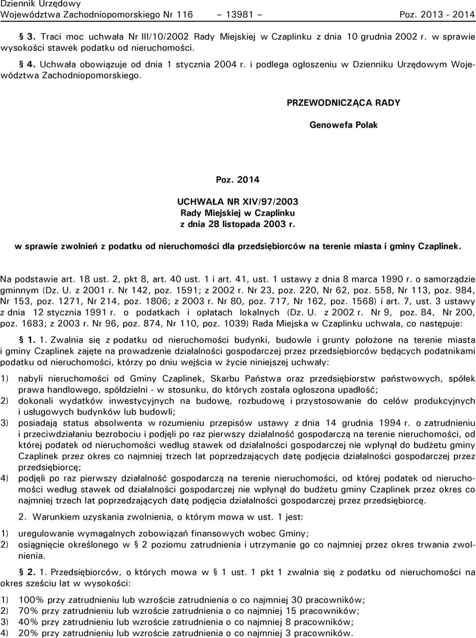 PRZEWODNICZĄCA RADY Genowefa Polak Poz. 2014 UCHWAŁA NR XIV/97/2003 Rady Miejskiej w Czaplinku z dnia 28 listopada 2003 r.