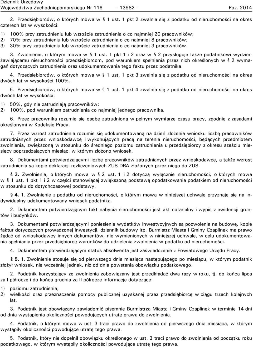 wzroście zatrudnienia o co najmniej 8 pracowników; 3) 30% przy zatrudnieniu lub wzroście zatrudnienia o co najmniej 3 pracowników. 3. Zwolnienie, o którym mowa w 1 ust.