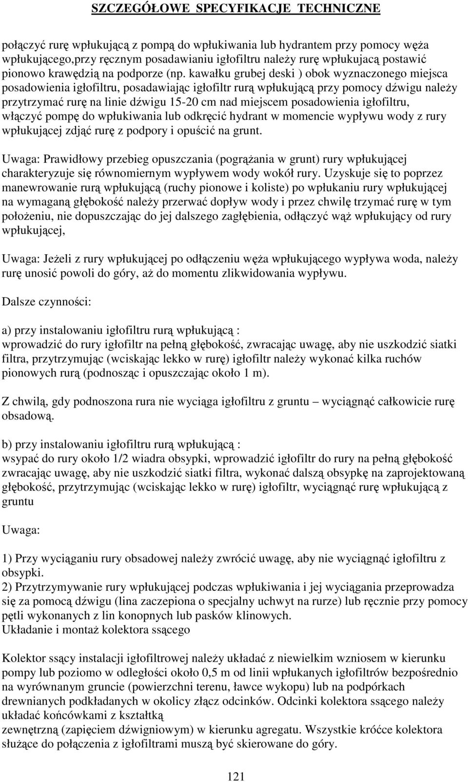 igłofiltru, włczy pomp do wpłukiwania lub odkrci hydrant w momencie wypływu wody z rury wpłukujcej zdj rur z podpory i opuci na grunt.