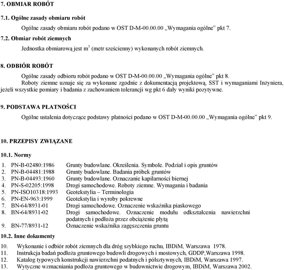 Roboty ziemne uznaje się za wykonane zgodnie z dokumentacją projektową, SST i wymaganiami Inżyniera, jeżeli wszystkie pomiary i badania z zachowaniem tolerancji wg pkt 6 dały wyniki pozytywne. 9.