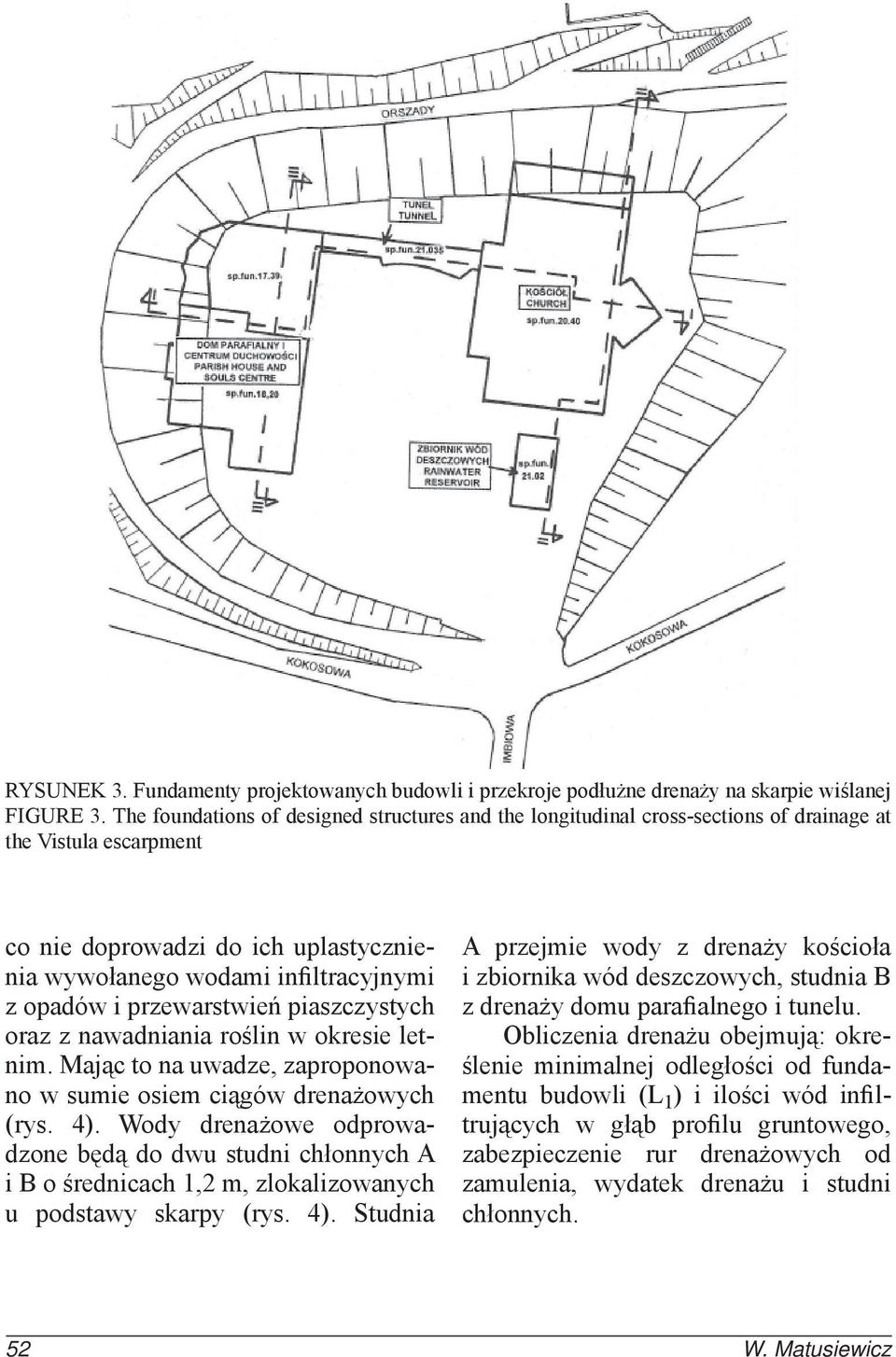 przewarstwień piaszczystych oraz z nawadniania roślin w okresie letnim. Mając to na uwadze, zaproponowano w sumie osiem ciągów drenażowych (rys. 4).