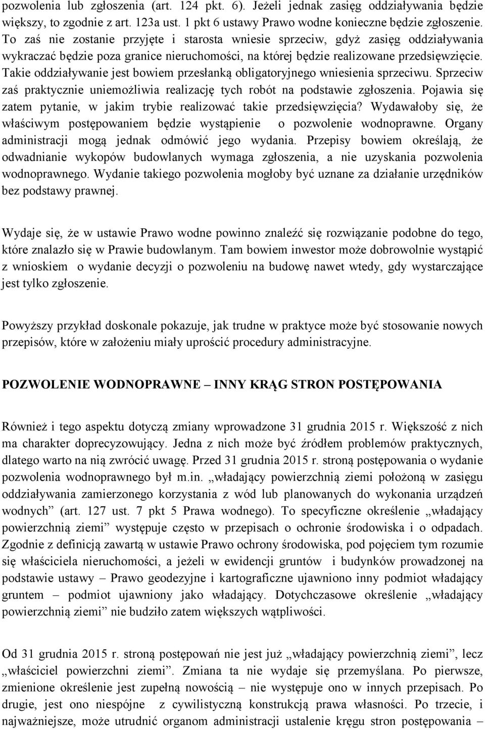 Takie oddziaływanie jest bowiem przesłanką obligatoryjnego wniesienia sprzeciwu. Sprzeciw zaś praktycznie uniemożliwia realizację tych robót na podstawie zgłoszenia.
