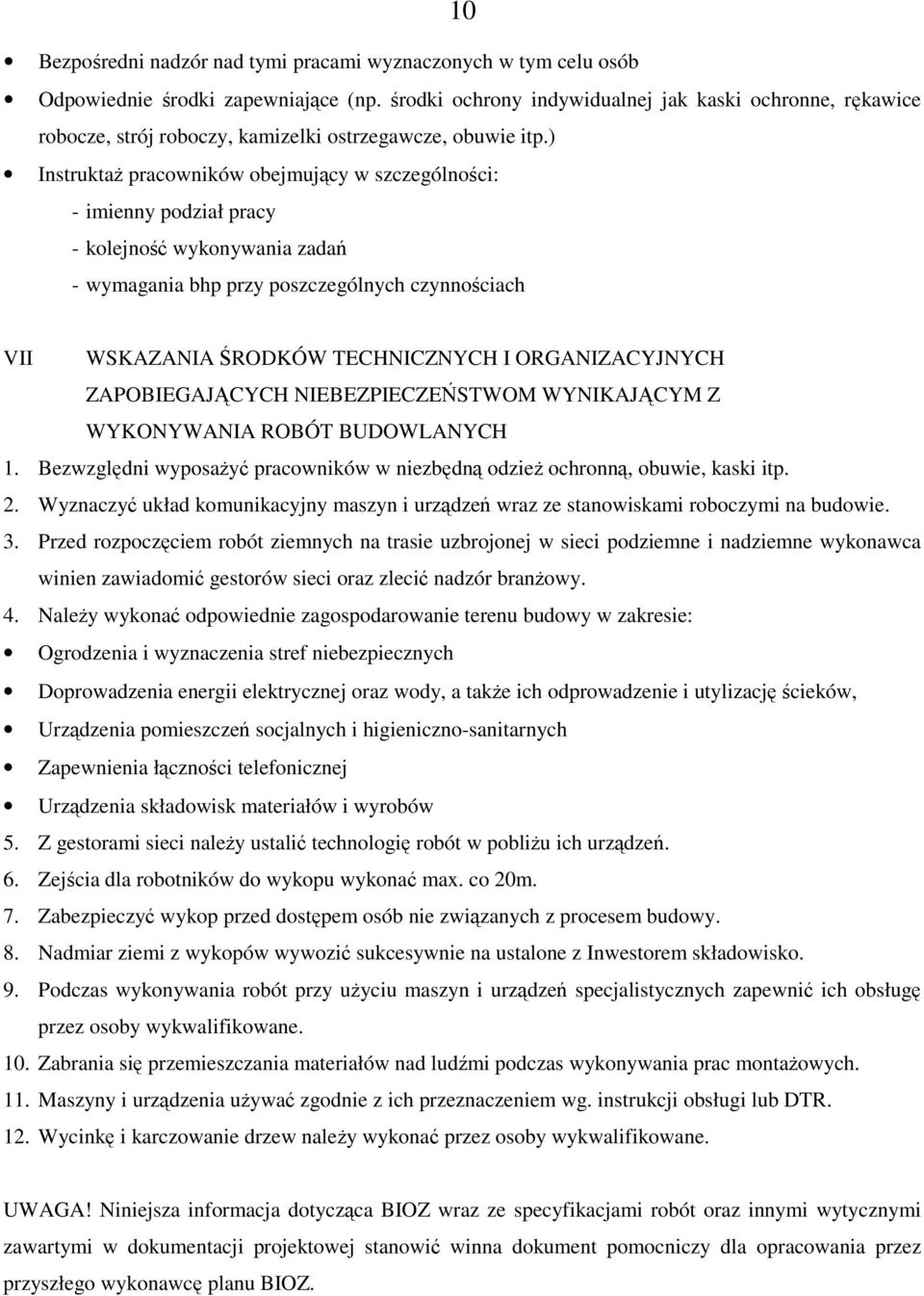 ) InstruktaŜ pracowników obejmujący w szczególności: - imienny podział pracy - kolejność wykonywania zadań - wymagania bhp przy poszczególnych czynnościach VII WSKAZANIA ŚRODKÓW TECHNICZNYCH I