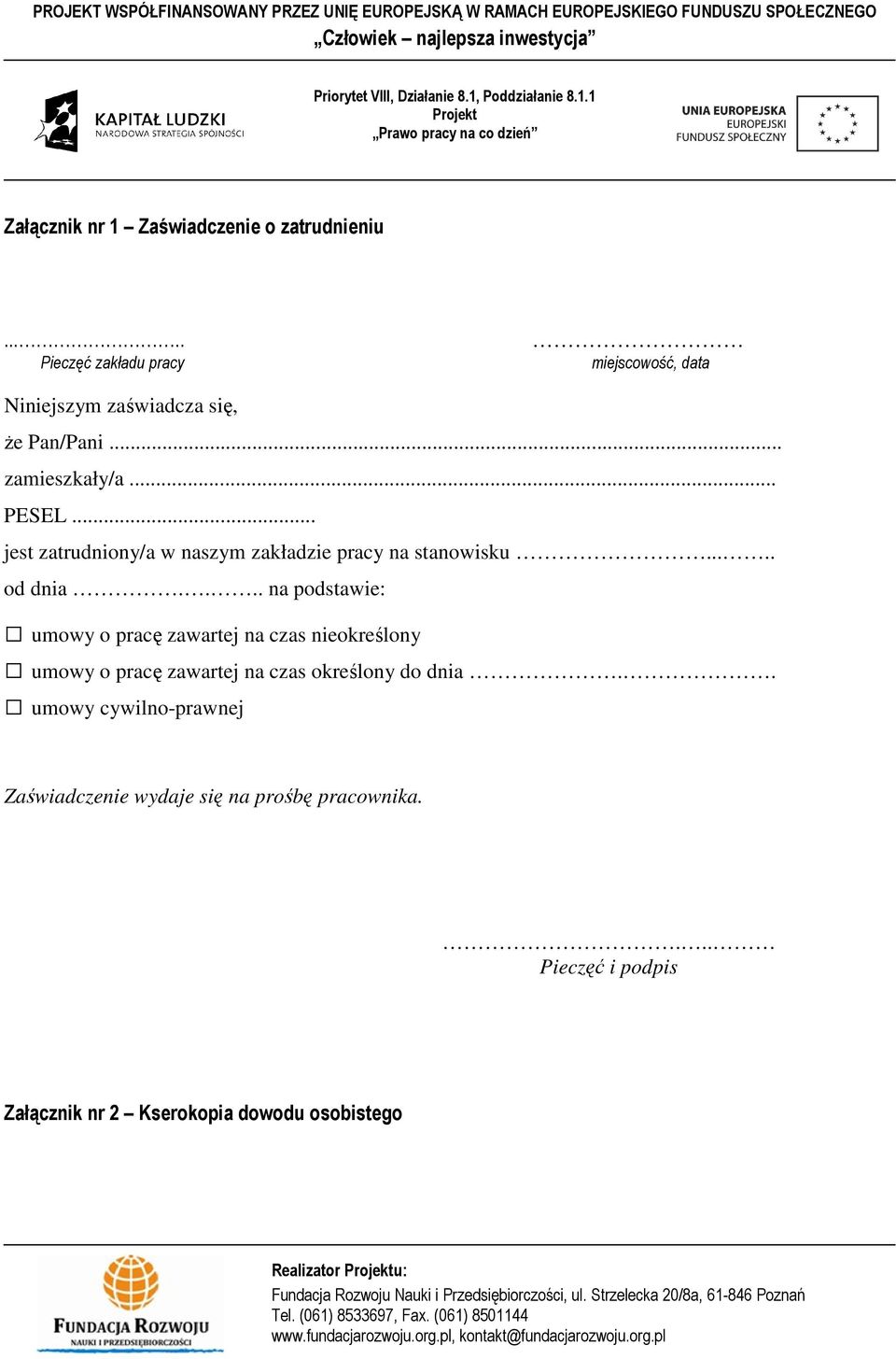 .. jest zatrudniony/a w naszym zakładzie pracy na stanowisku..... od dnia.