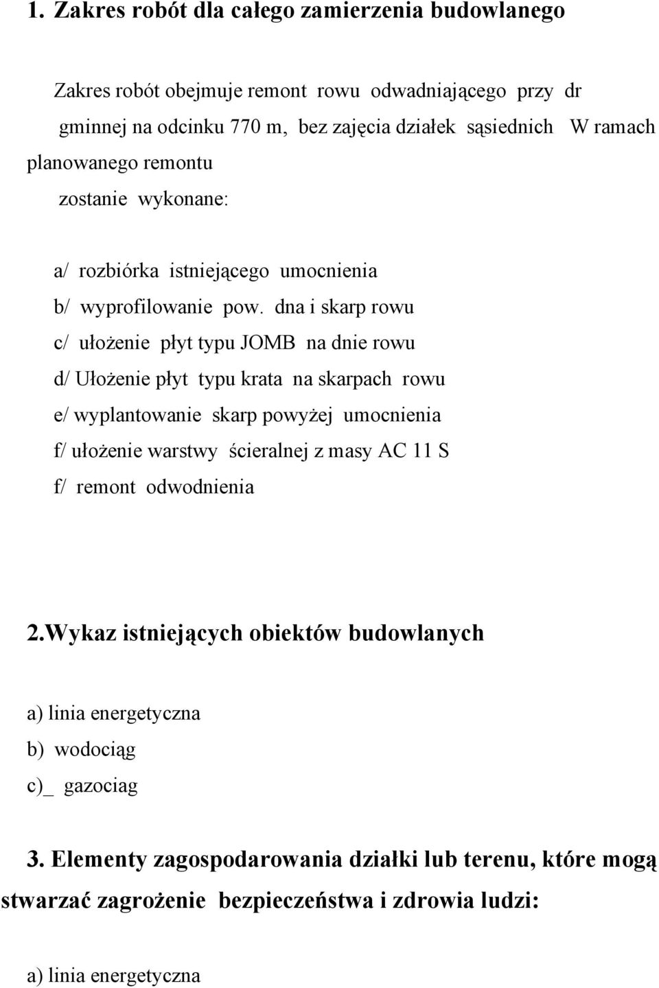 dna i skarp rowu c/ ułożenie płyt typu JOMB na dnie rowu d/ Ułożenie płyt typu krata na skarpach rowu e/ wyplantowanie skarp powyżej umocnienia f/ ułożenie warstwy ścieralnej z