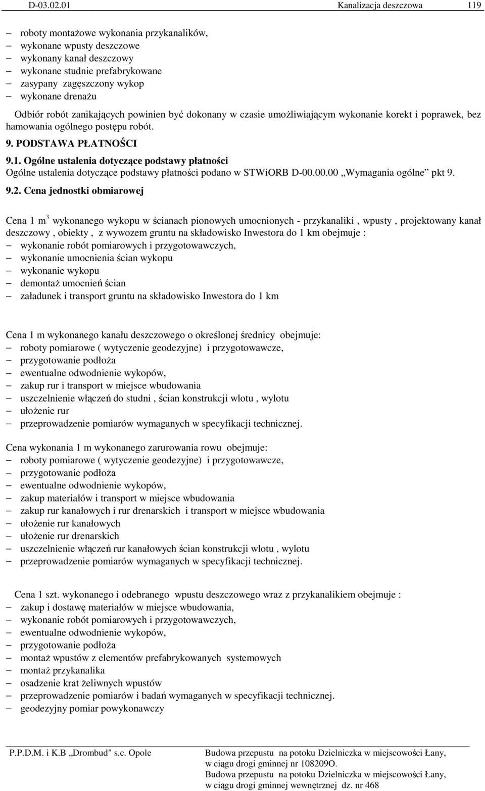 Ogólne ustalenia dotyczące podstawy płatności Ogólne ustalenia dotyczące podstawy płatności podano w STWiORB D-00.00.00 Wymagania ogólne pkt 9. 9.2.