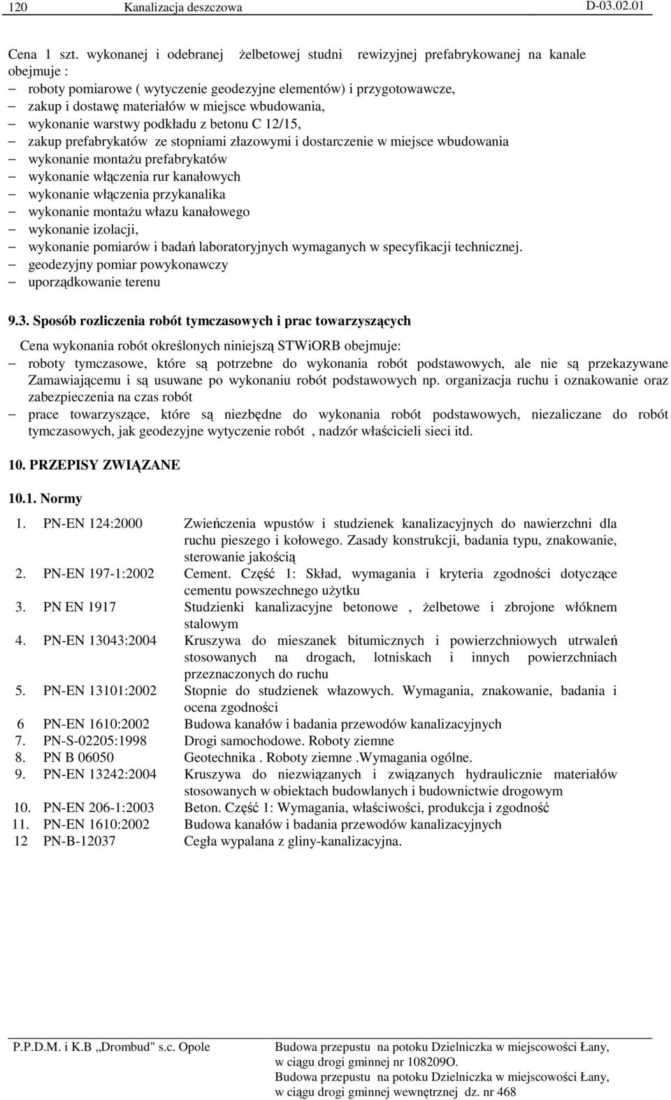 wbudowania, wykonanie warstwy podkładu z betonu C 12/15, zakup prefabrykatów ze stopniami złazowymi i dostarczenie w miejsce wbudowania wykonanie montaŝu prefabrykatów wykonanie włączenia rur