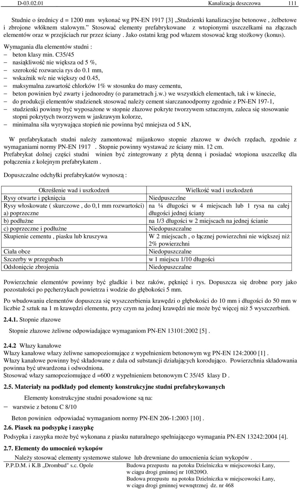 Wymagania dla elementów studni : beton klasy min. C35/45 nasiąkliwość nie większa od 5 %, szerokość rozwarcia rys do 0.1 mm, wskaźnik w/c nie większy od 0.
