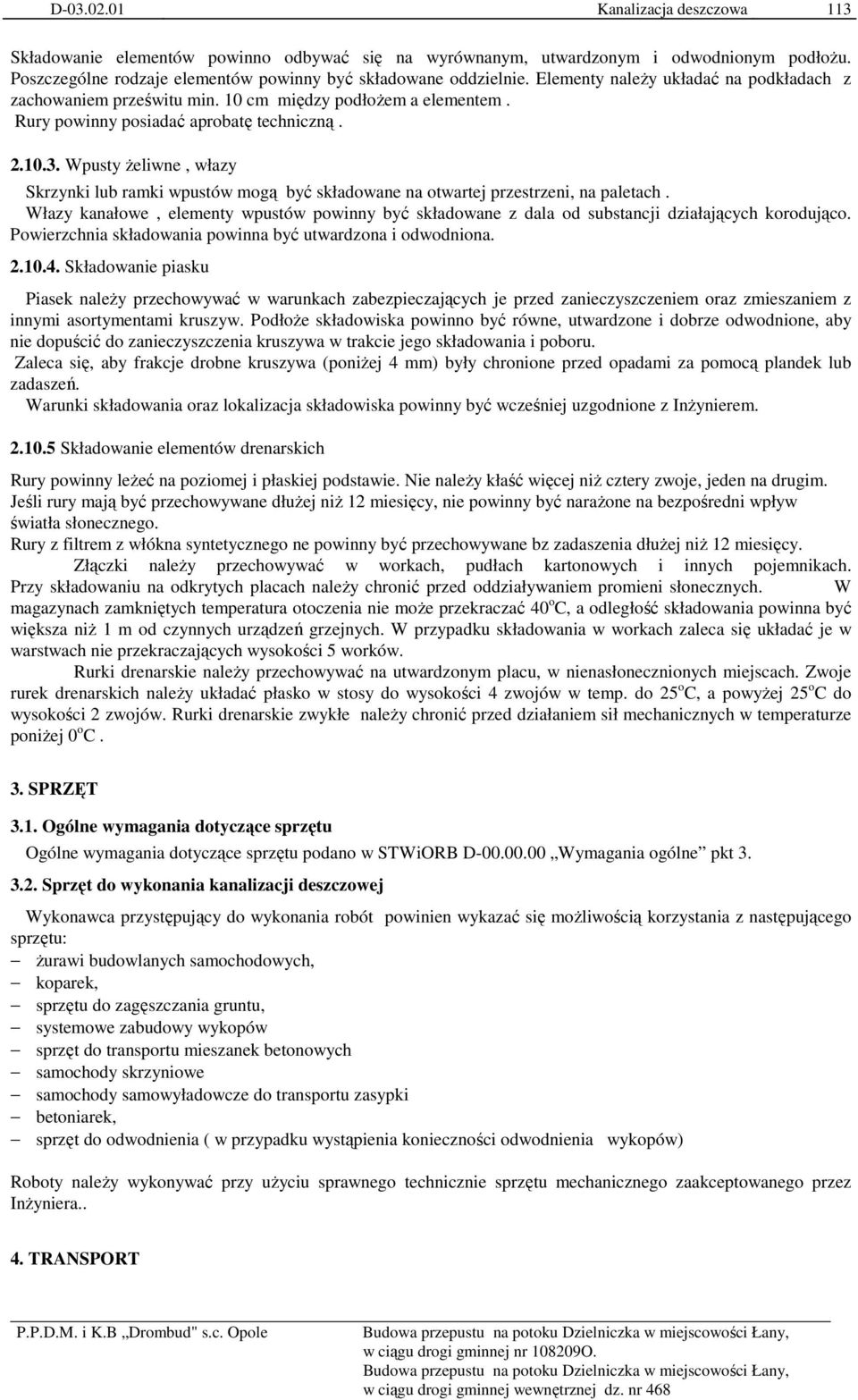 Wpusty Ŝeliwne, włazy Skrzynki lub ramki wpustów mogą być składowane na otwartej przestrzeni, na paletach.
