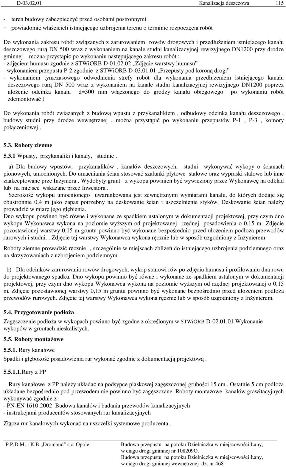 przystąpić po wykonaniu następującego zakresu robót : - zdjęciem humusu zgodnie z STWiORB D-01.
