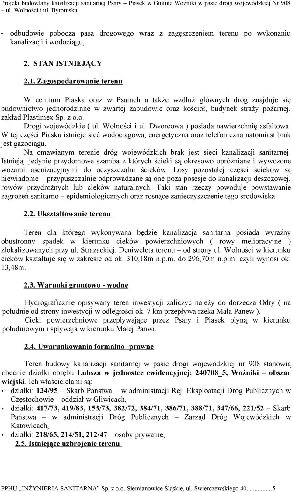 Sp. z o.o. Drogi wojewódzkie ( ul. Wolności i ul. Dworcowa ) posiada nawierzchnię asfaltowa.