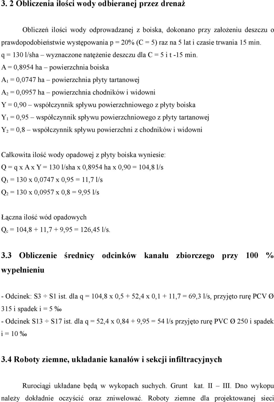 A = 0,8954 ha powierzchnia boiska A 1 = 0,0747 ha powierzchnia płyty tartanowej A 2 = 0,0957 ha powierzchnia chodników i widowni Y = 0,90 współczynnik spływu powierzchniowego z płyty boiska Y 1 =