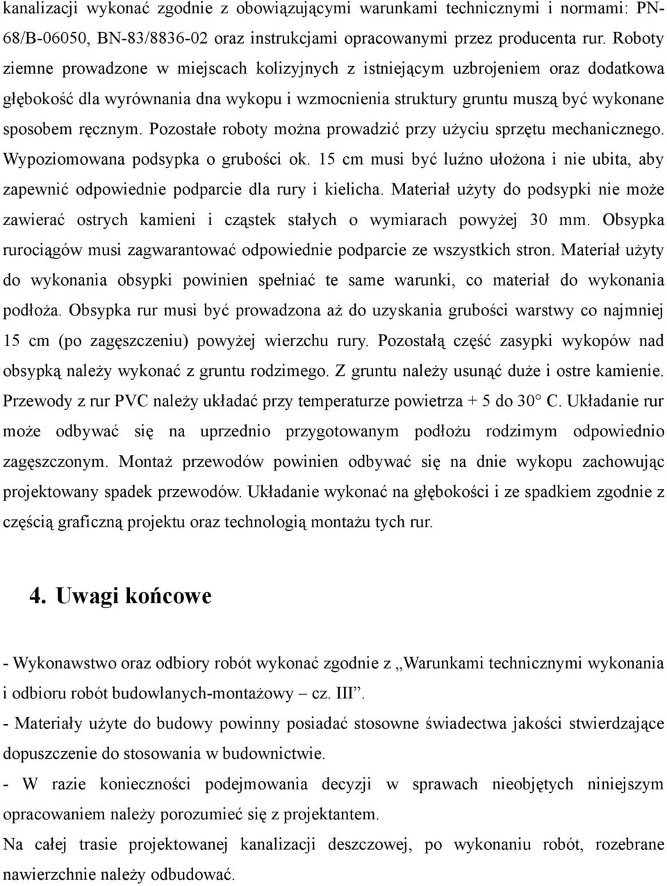 Pozostałe roboty można prowadzić przy użyciu sprzętu mechanicznego. Wypoziomowana podsypka o grubości ok.
