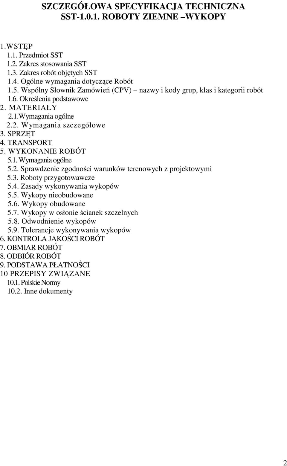 WYKONANIE ROBÓT 5.1. Wymagania ogólne 5.2. Sprawdzenie zgodności warunków terenowych z projektowymi 5.3. Roboty przygotowawcze 5.4. Zasady wykonywania wykopów 5.5. Wykopy nieobudowane 5.6.