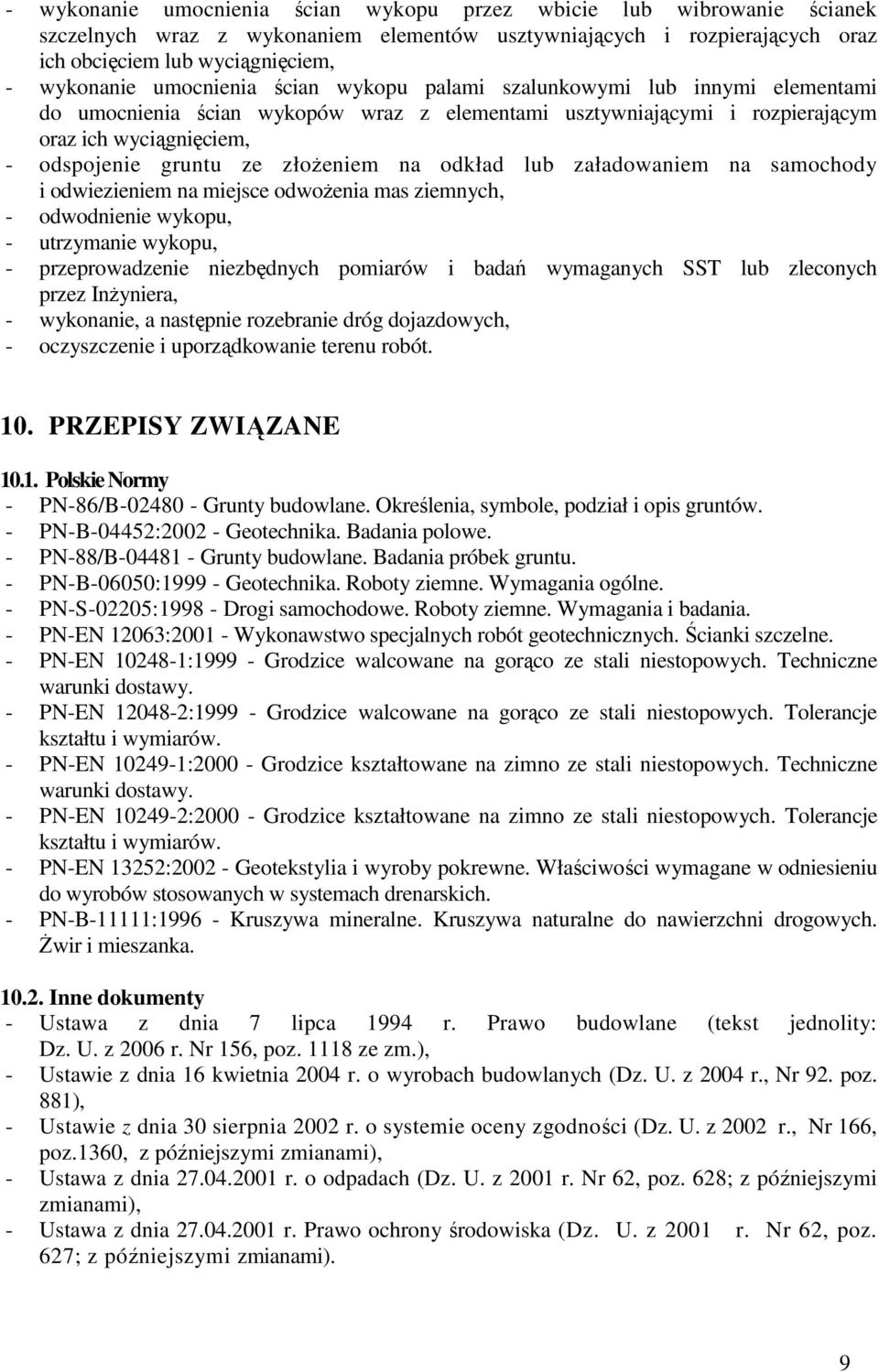 złoŝeniem na odkład lub załadowaniem na samochody i odwiezieniem na miejsce odwoŝenia mas ziemnych, - odwodnienie wykopu, - utrzymanie wykopu, - przeprowadzenie niezbędnych pomiarów i badań