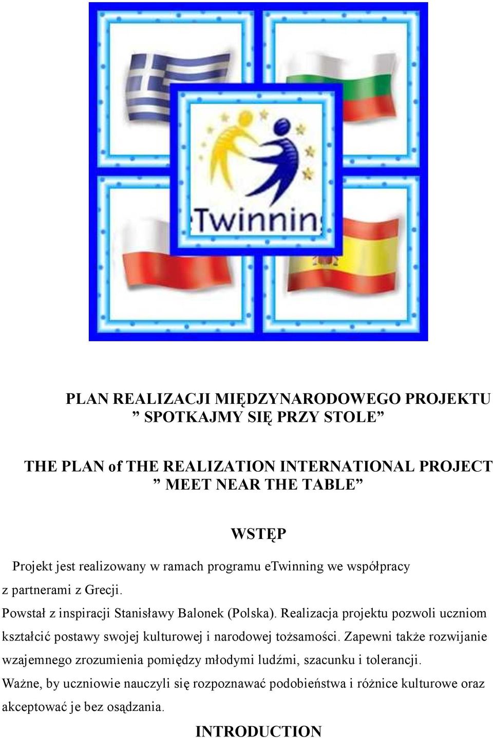 Realizacja projektu pozwoli uczniom kształcić postawy swojej kulturowej i narodowej tożsamości.