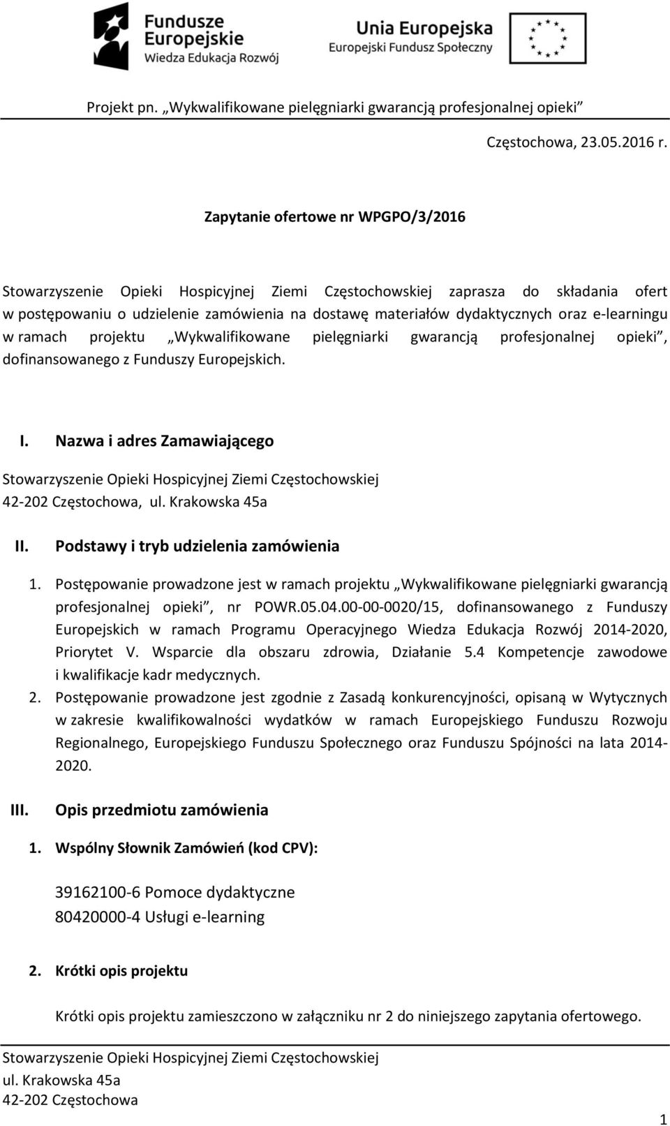 pielęgniarki gwarancją profesjonalnej opieki, dofinansowanego z Funduszy Europejskich. I. Nazwa i adres Zamawiającego, II. Podstawy i tryb udzielenia zamówienia 1.