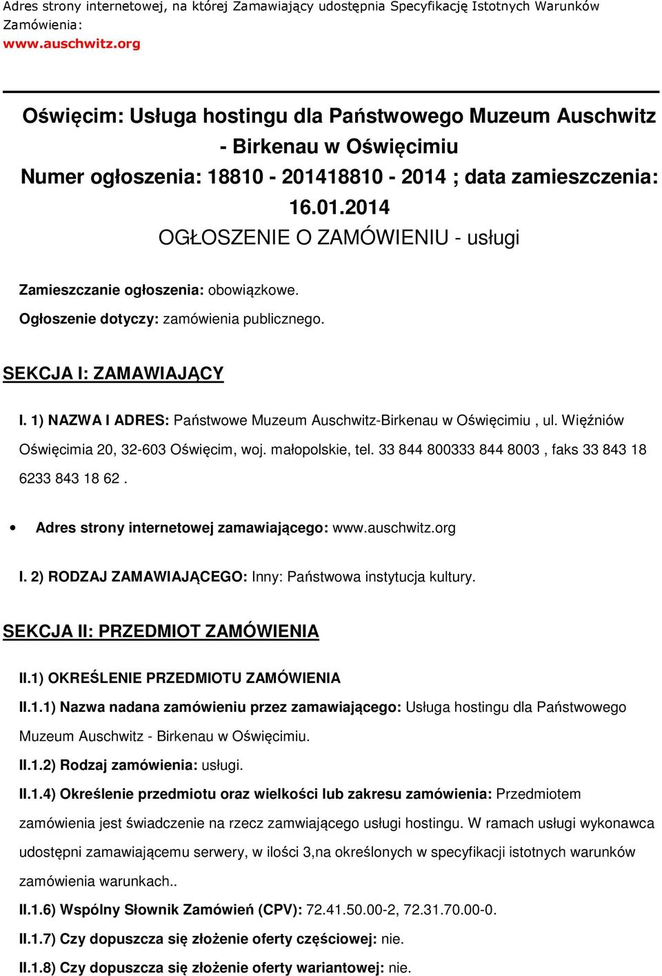 Ogłszenie dtyczy: zamówienia publiczneg. SEKCJA I: ZAMAWIAJĄCY I. 1) NAZWA I ADRES: Państwwe Muzeum Auschwitz-Birkenau w Oświęcimiu, ul. Więźniów Oświęcimia 20, 32-603 Oświęcim, wj. małplskie, tel.