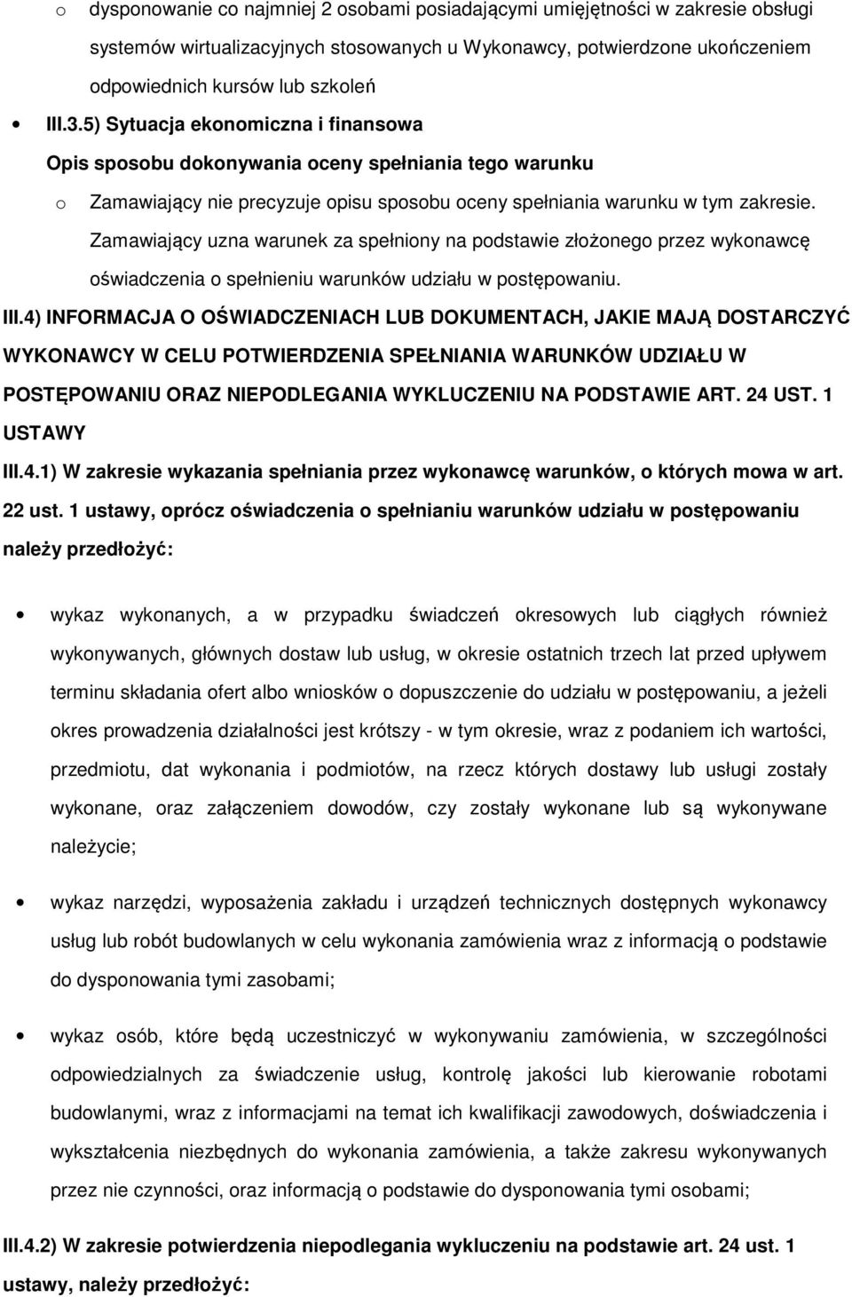 Zamawiający uzna warunek za spełniny na pdstawie złżneg przez wyknawcę świadczenia spełnieniu warunków udziału w pstępwaniu. III.