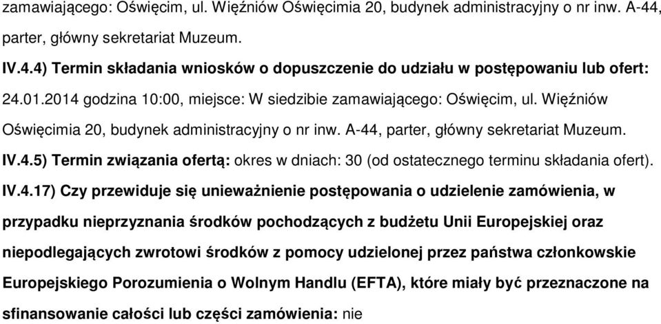 IV.4.17) Czy przewiduje się unieważnienie pstępwania udzielenie zamówienia, w przypadku nieprzyznania śrdków pchdzących z budżetu Unii Eurpejskiej raz niepdlegających zwrtwi śrdków z pmcy udzielnej