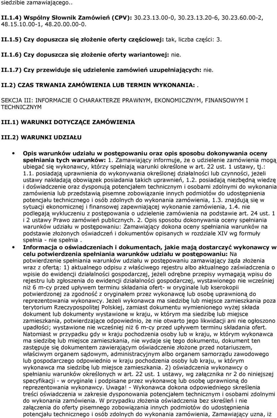 SEKCJA III: INFORMACJE O CHARAKTERZE PRAWNYM, EKONOMICZNYM, FINANSOWYM I TECHNICZNYM III.1) WARUNKI DOTYCZĄCE ZAMÓWIENIA III.