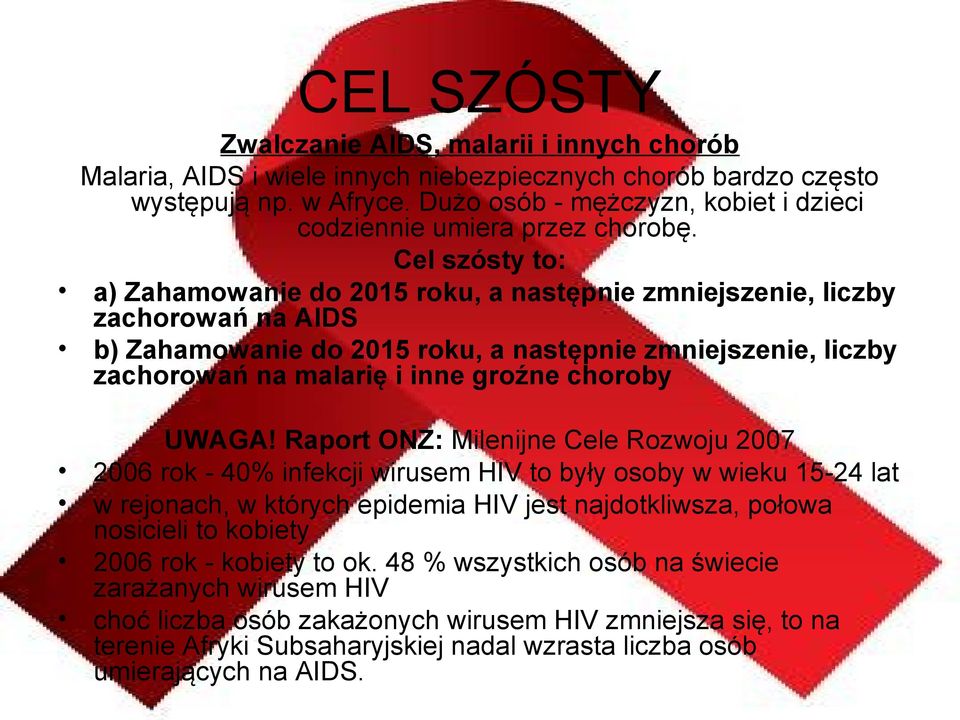 Cel szósty to: a) Zahamowanie do 2015 roku, a następnie zmniejszenie, liczby zachorowań na AIDS b) Zahamowanie do 2015 roku, a następnie zmniejszenie, liczby zachorowań na malarię i inne groźne