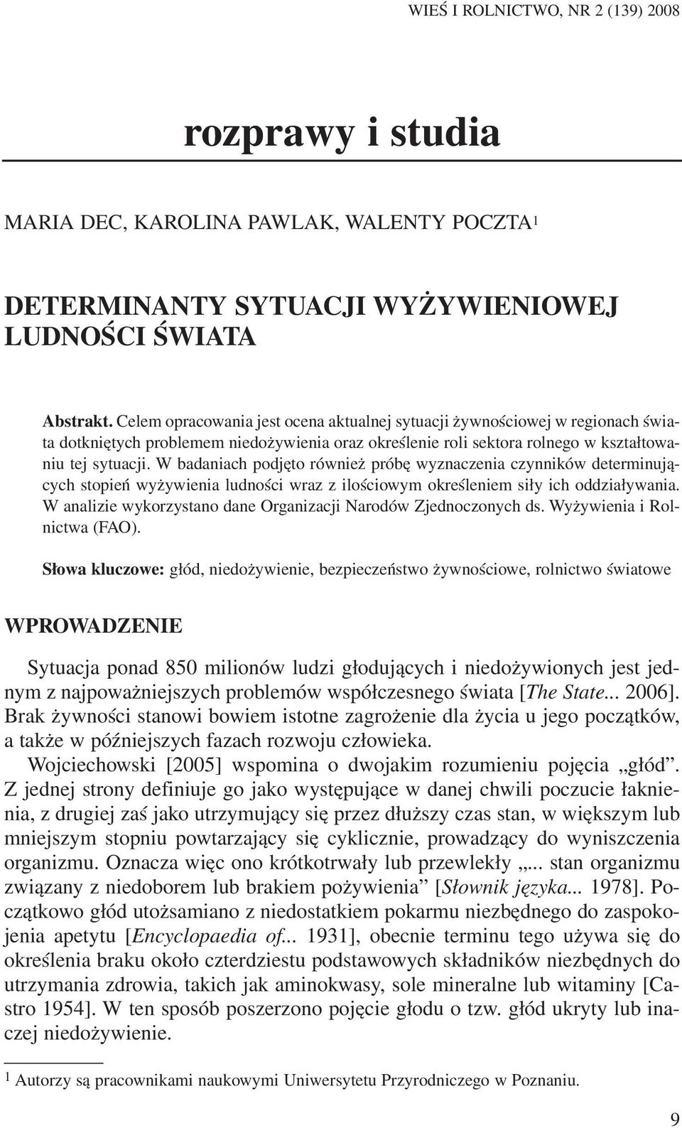 W badaniach podjêto równie próbê wyznaczenia czynników determinuj¹cych stopieñ wy ywienia ludnoœci wraz z iloœciowym okreœleniem si³y ich oddzia³ywania.