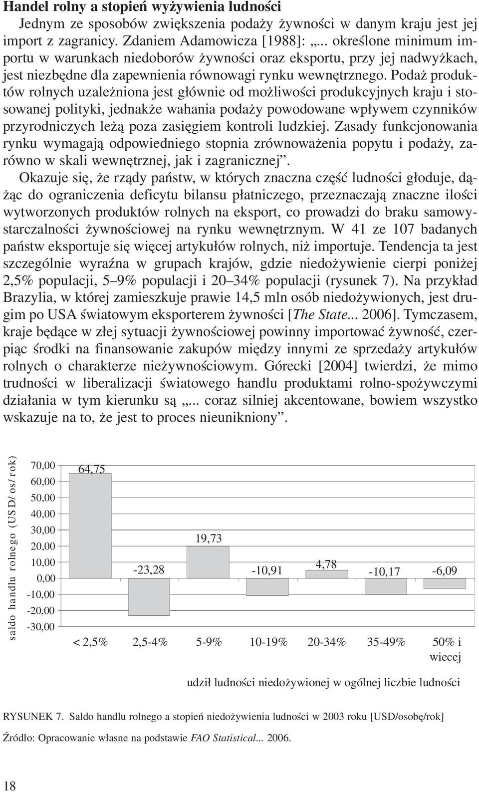 Poda produktów rolnych uzale niona jest g³ównie od mo liwoœci produkcyjnych kraju i stosowanej polityki, jednak e wahania poda y powodowane wp³ywem czynników przyrodniczych le ¹ poza zasiêgiem