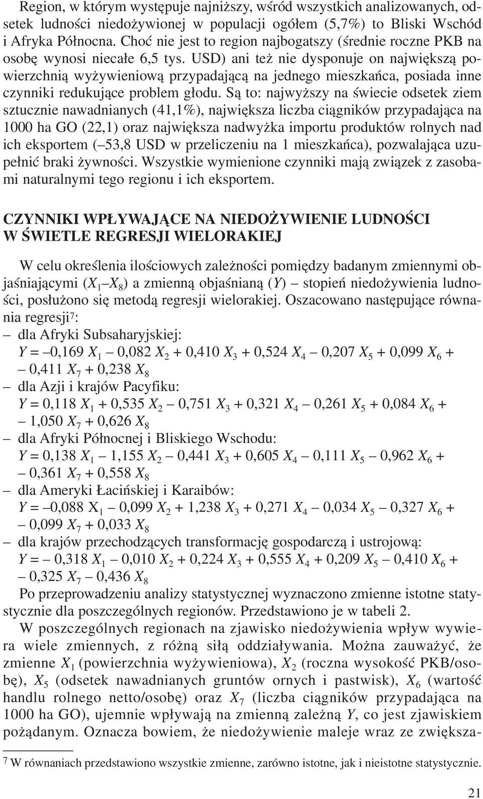 USD) ani te nie dysponuje on najwiêksz¹ powierzchni¹ wy ywieniow¹ przypadaj¹c¹ na jednego mieszkañca, posiada inne czynniki redukuj¹ce problem g³odu.
