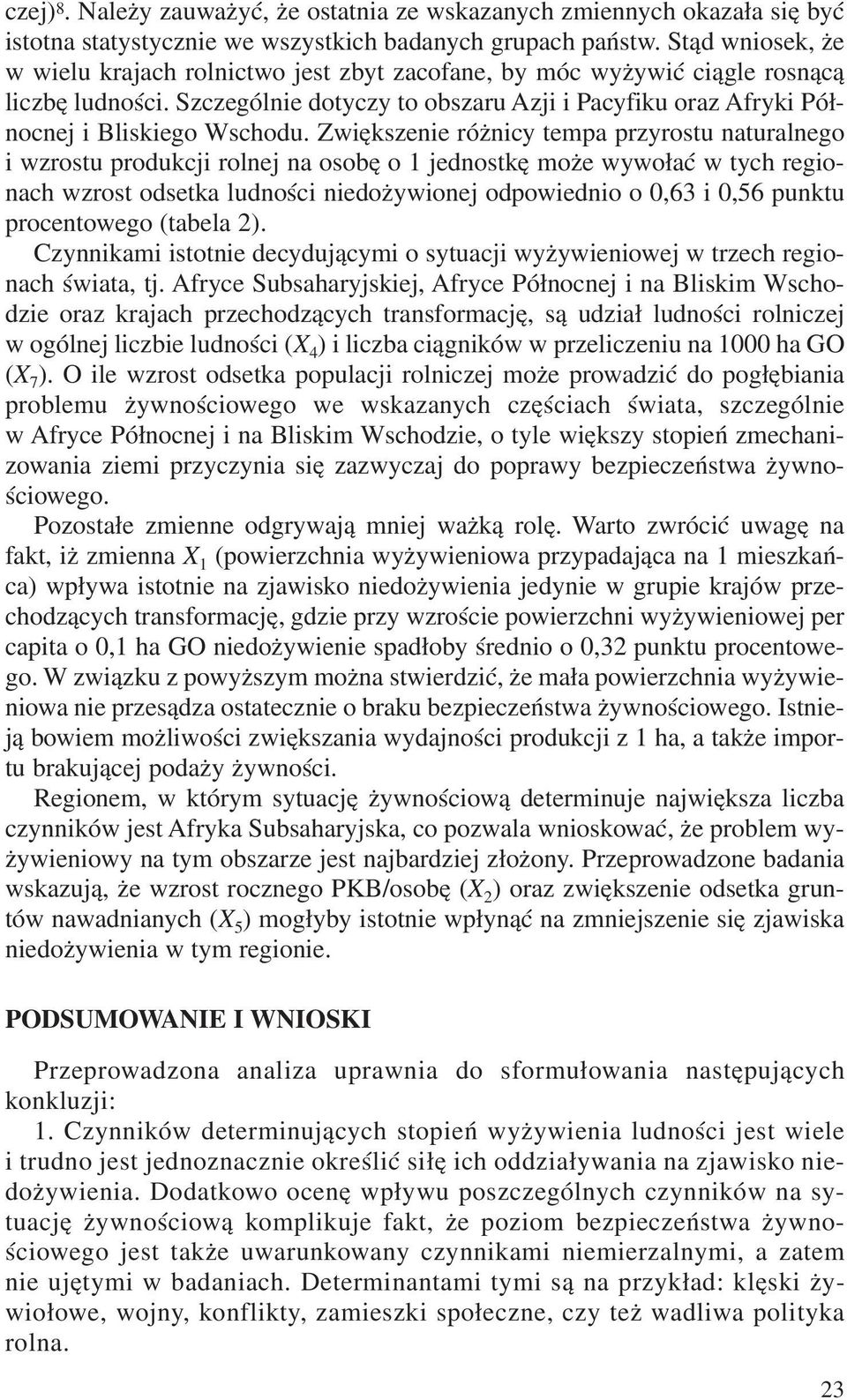 Zwiêkszenie ró nicy tempa przyrostu naturalnego i wzrostu produkcji rolnej na osobê o 1 jednostkê mo e wywo³aæ w tych regionach wzrost odsetka ludnoœci niedo ywionej odpowiednio o 0,63 i 0,56 punktu