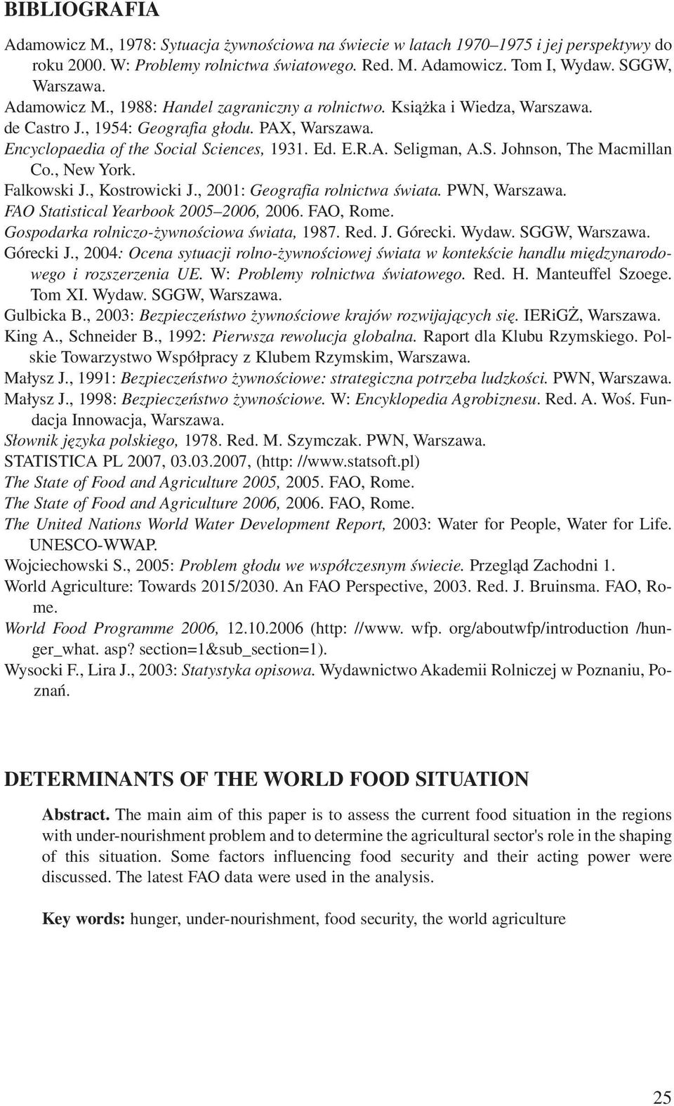 S. Johnson, The Macmillan Co., New York. Falkowski J., Kostrowicki J., 2001: Geografia rolnictwa œwiata. PWN, Warszawa. FAO Statistical Yearbook 2005 2006, 2006. FAO, Rome.