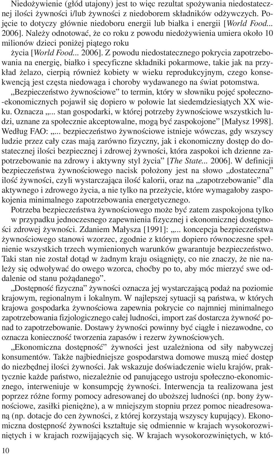 Nale y odnotowaæ, e co roku z powodu niedo ywienia umiera oko³o 10 milionów dzieci poni ej pi¹tego roku ycia [World Food... 2006].
