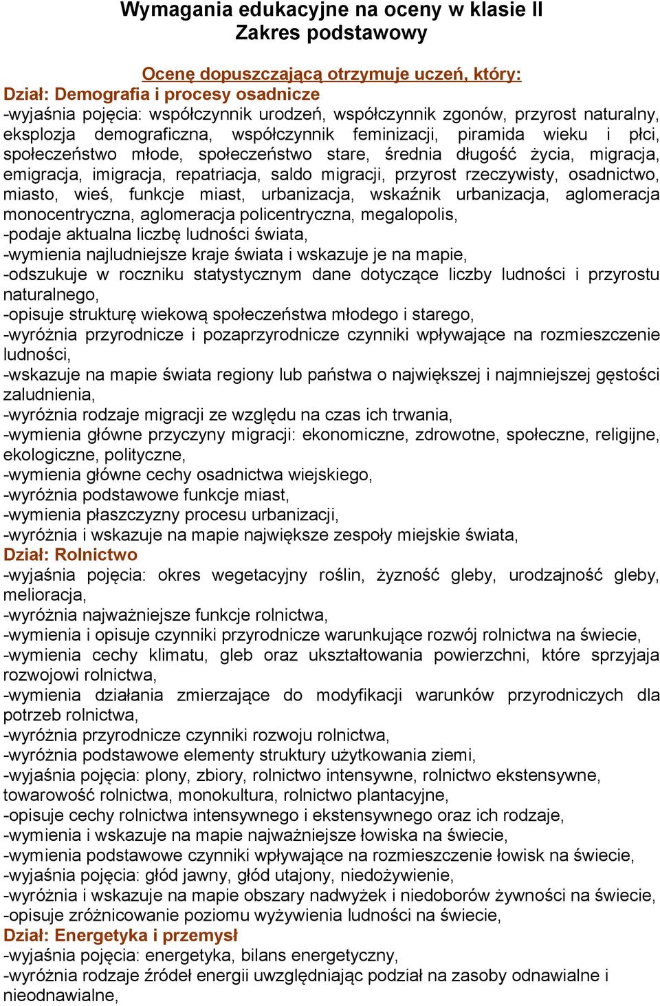 repatriacja, saldo migracji, przyrost rzeczywisty, osadnictwo, miasto, wieś, funkcje miast, urbanizacja, wskaźnik urbanizacja, aglomeracja monocentryczna, aglomeracja policentryczna, megalopolis,