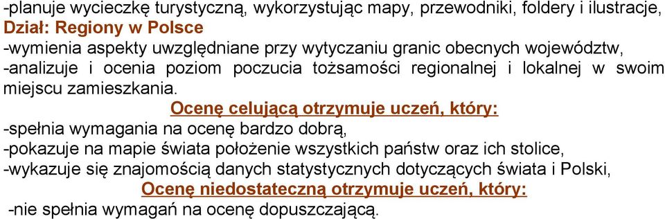 Ocenę celującą otrzymuje uczeń, który: -spełnia wymagania na ocenę bardzo dobrą, -pokazuje na mapie świata położenie wszystkich państw oraz ich