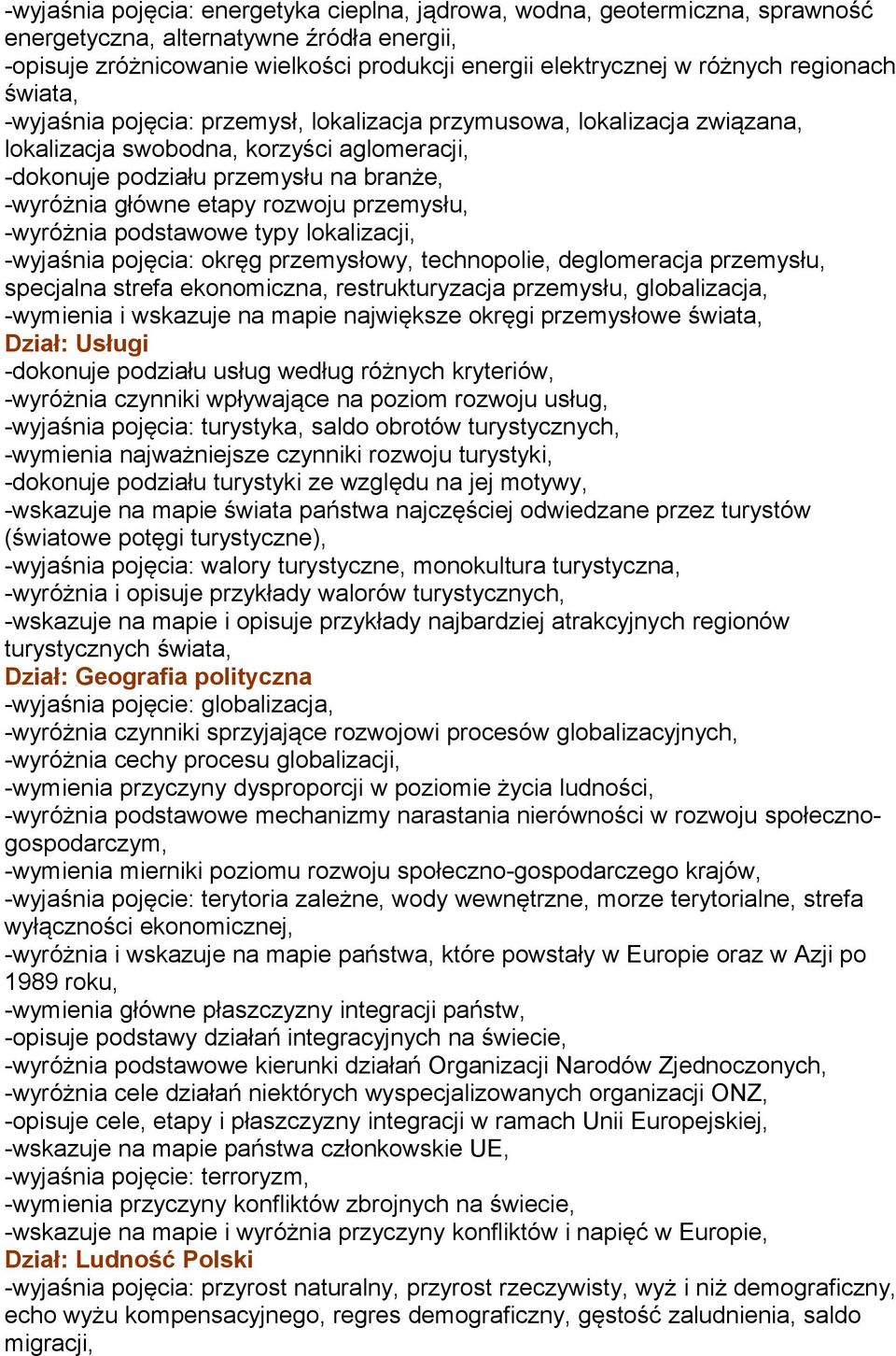 rozwoju przemysłu, -wyróżnia podstawowe typy lokalizacji, -wyjaśnia pojęcia: okręg przemysłowy, technopolie, deglomeracja przemysłu, specjalna strefa ekonomiczna, restrukturyzacja przemysłu,