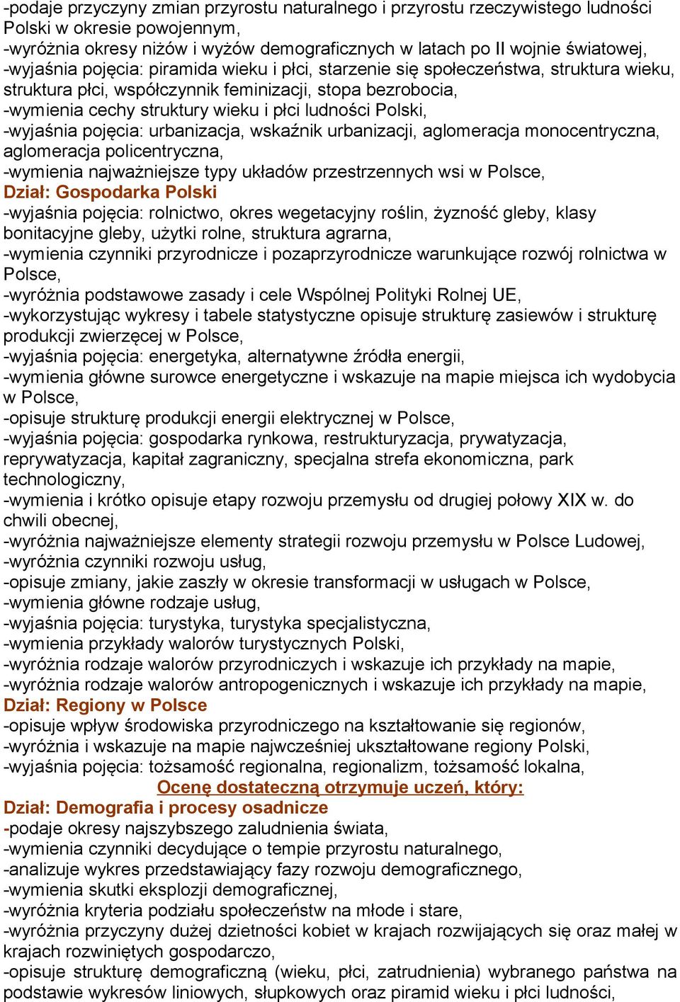 -wyjaśnia pojęcia: urbanizacja, wskaźnik urbanizacji, aglomeracja monocentryczna, aglomeracja policentryczna, -wymienia najważniejsze typy układów przestrzennych wsi w Polsce, Dział: Gospodarka