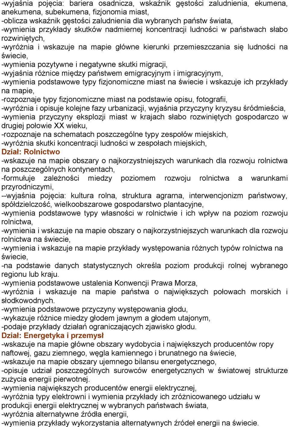 negatywne skutki migracji, -wyjaśnia różnice między państwem emigracyjnym i imigracyjnym, -wymienia podstawowe typy fizjonomiczne miast na świecie i wskazuje ich przykłady na mapie, -rozpoznaje typy