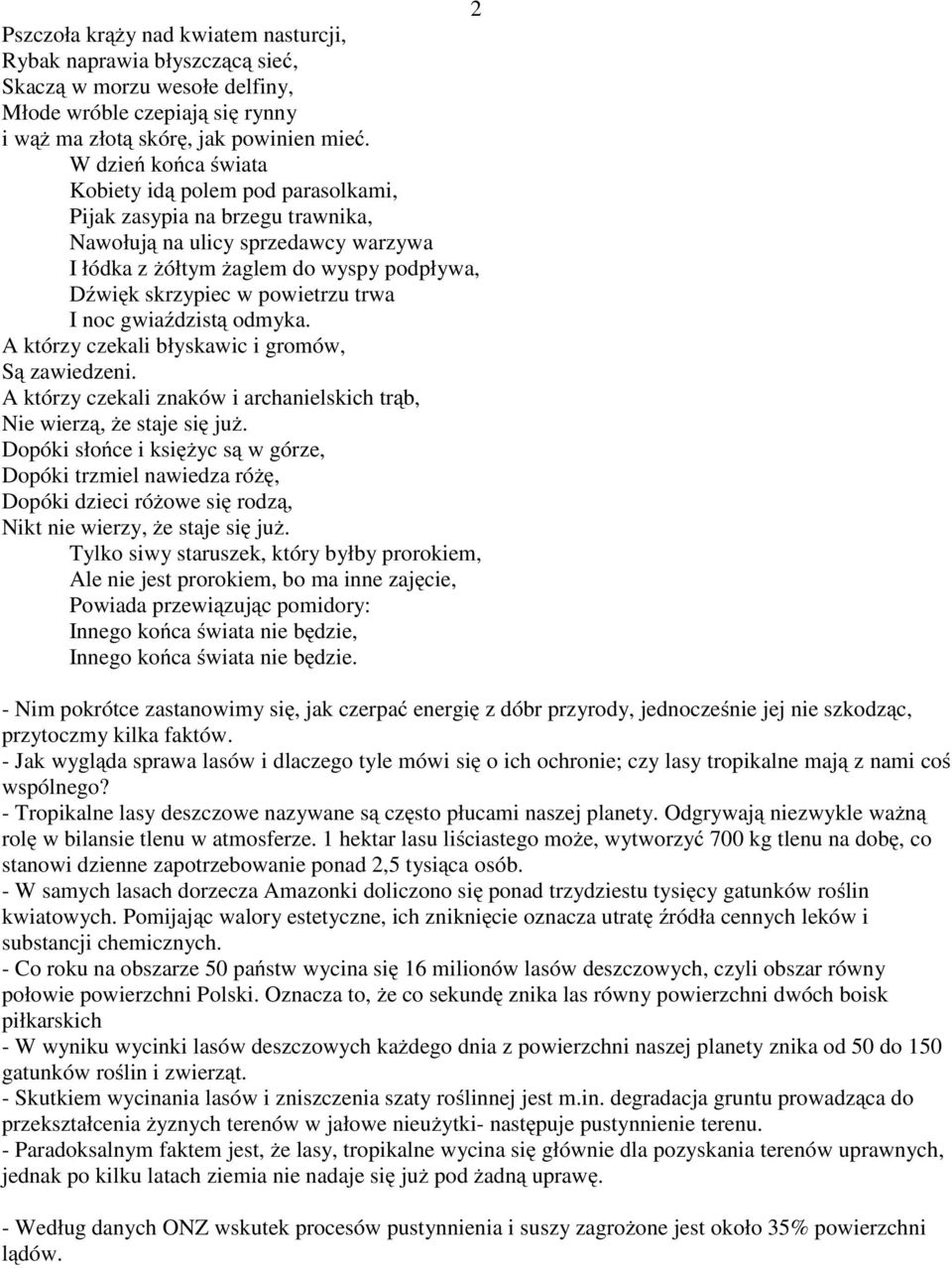 trwa I noc gwiaździstą odmyka. A którzy czekali błyskawic i gromów, Są zawiedzeni. A którzy czekali znaków i archanielskich trąb, Nie wierzą, że staje się już.