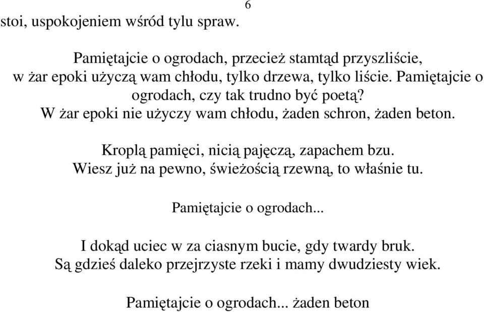 Pamiętajcie o ogrodach, czy tak trudno być poetą? W żar epoki nie użyczy wam chłodu, żaden schron, żaden beton.