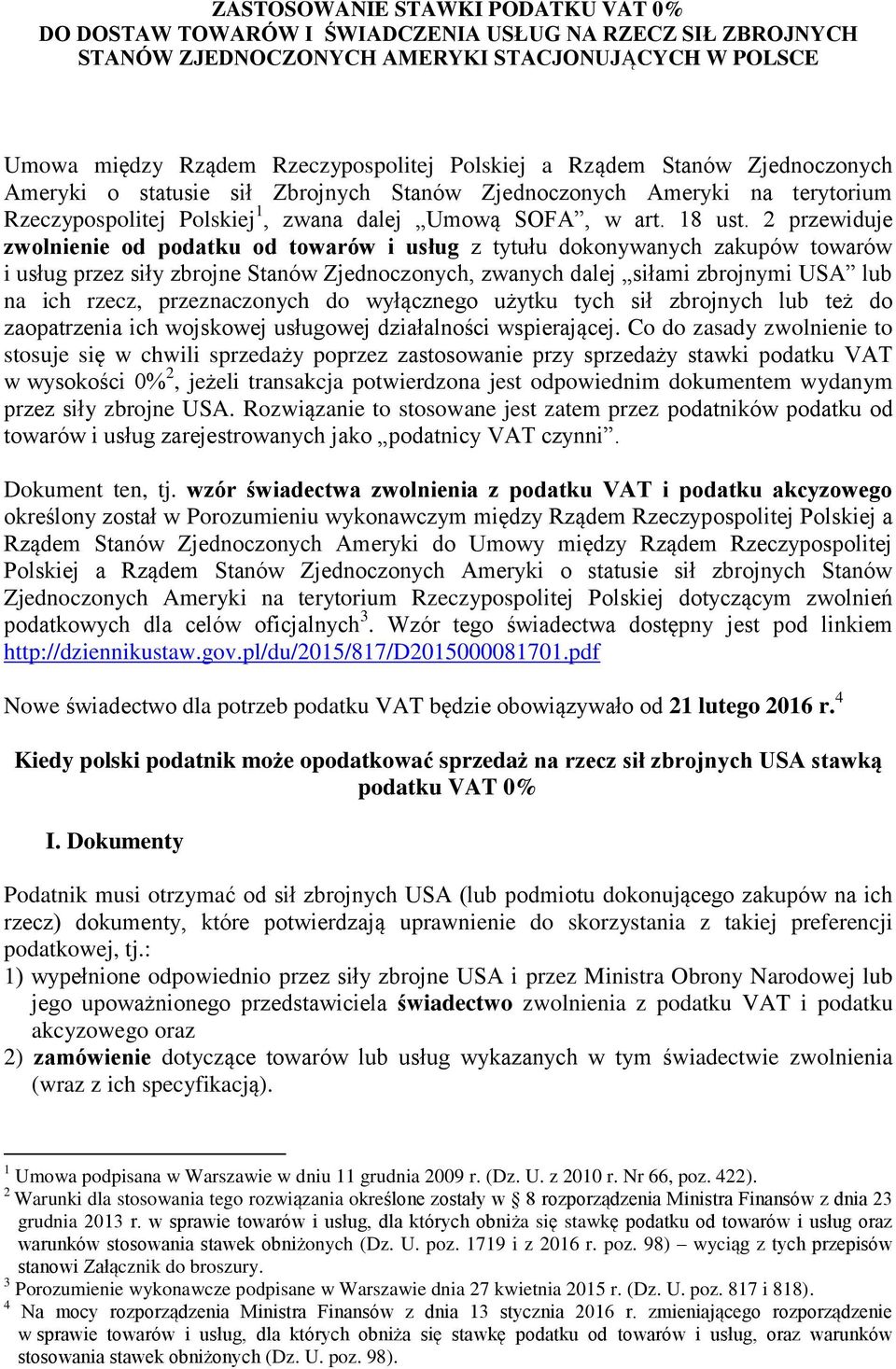 2 przewiduje zwolnienie od podatku od towarów i usług z tytułu dokonywanych zakupów towarów i usług przez siły zbrojne Stanów Zjednoczonych, zwanych dalej siłami zbrojnymi USA lub na ich rzecz,