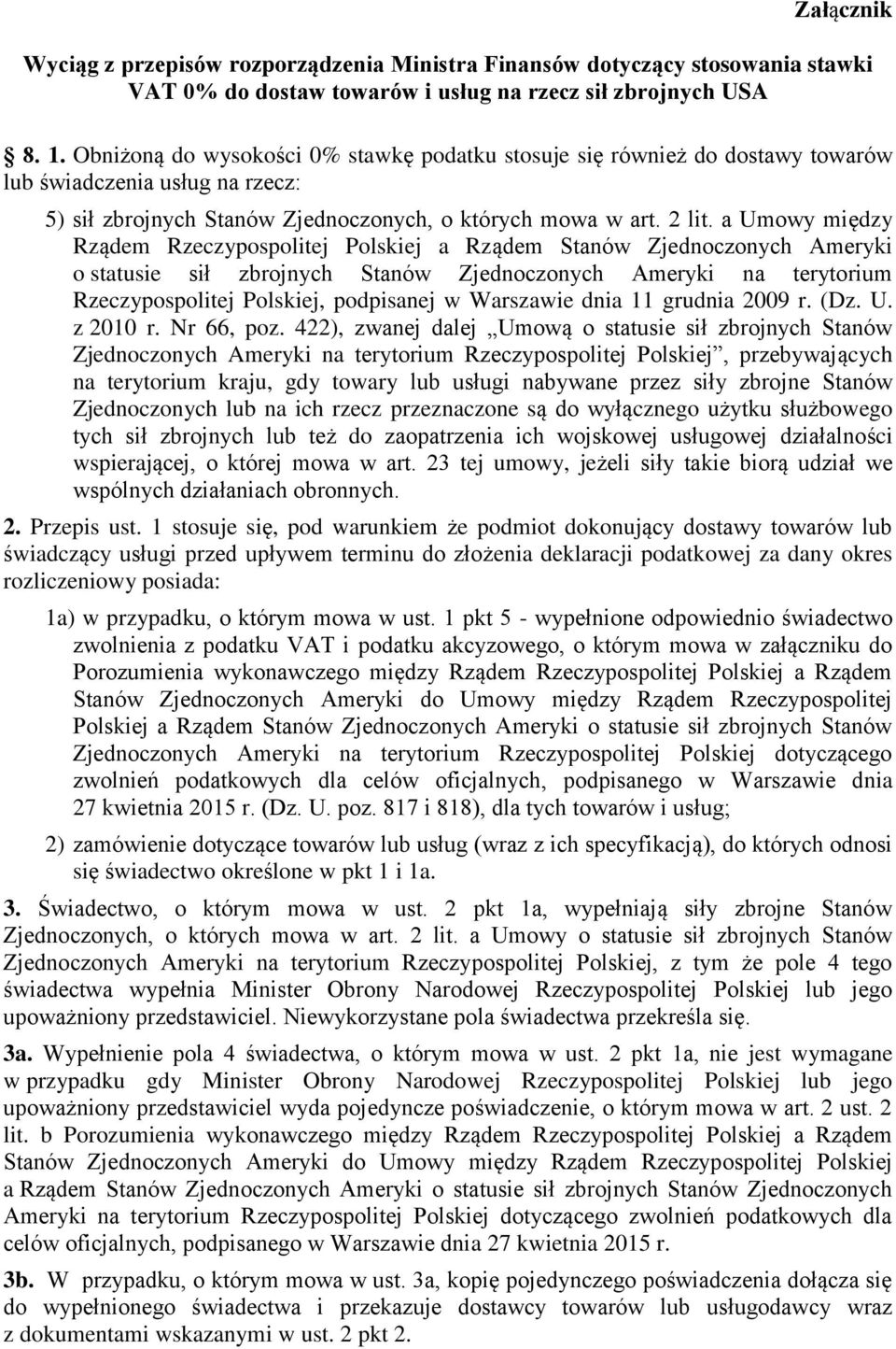 a Umowy między Rządem Rzeczypospolitej Polskiej a Rządem Stanów Zjednoczonych Ameryki o statusie sił zbrojnych Stanów Zjednoczonych Ameryki na terytorium Rzeczypospolitej Polskiej, podpisanej w