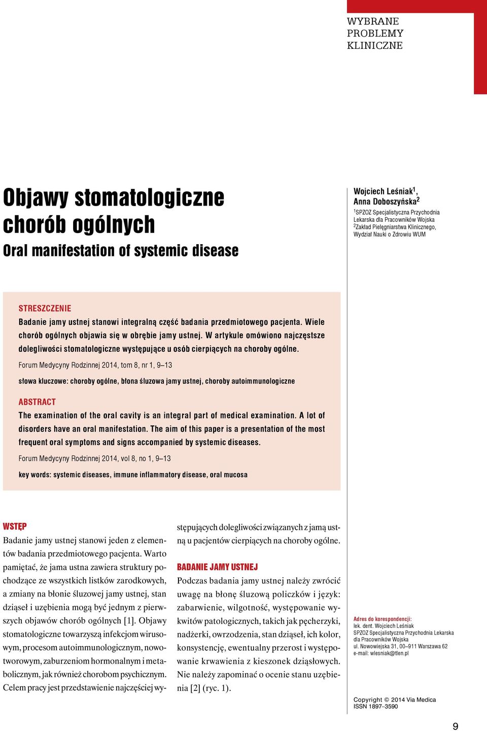 Wiele chorób ogólnych objawia się w obrębie jamy ustnej. W artykule omówiono najczęstsze dolegliwości stomatologiczne występujące u osób cierpiących na choroby ogólne.