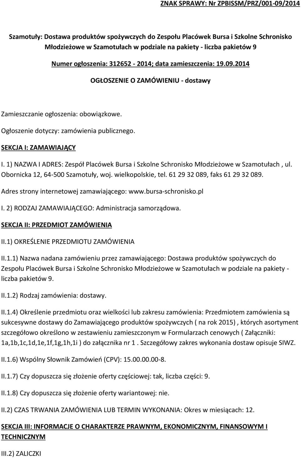 SEKCJA I: ZAMAWIAJĄCY I. 1) NAZWA I ADRES: Zespół Placówek Bursa i Szkolne Schronisko Młodzieżowe w Szamotułach, ul. Obornicka 12, 64-500 Szamotuły, woj. wielkopolskie, tel.