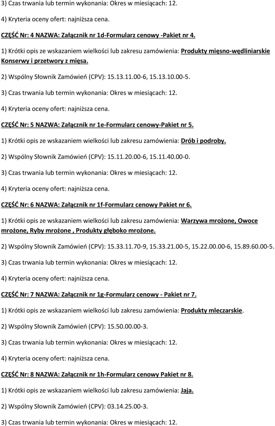 1) Krótki opis ze wskazaniem wielkości lub zakresu zamówienia: Drób i podroby. 2) Wspólny Słownik Zamówieo (CPV): 15.11.20.00-6, 15.11.40.00-0.