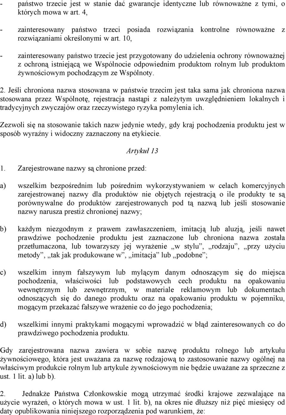 10, - zainteresowany państwo trzecie jest przygotowany do udzielenia ochrony równoważnej z ochroną istniejącą we Wspólnocie odpowiednim produktom rolnym lub produktom żywnościowym pochodzącym ze