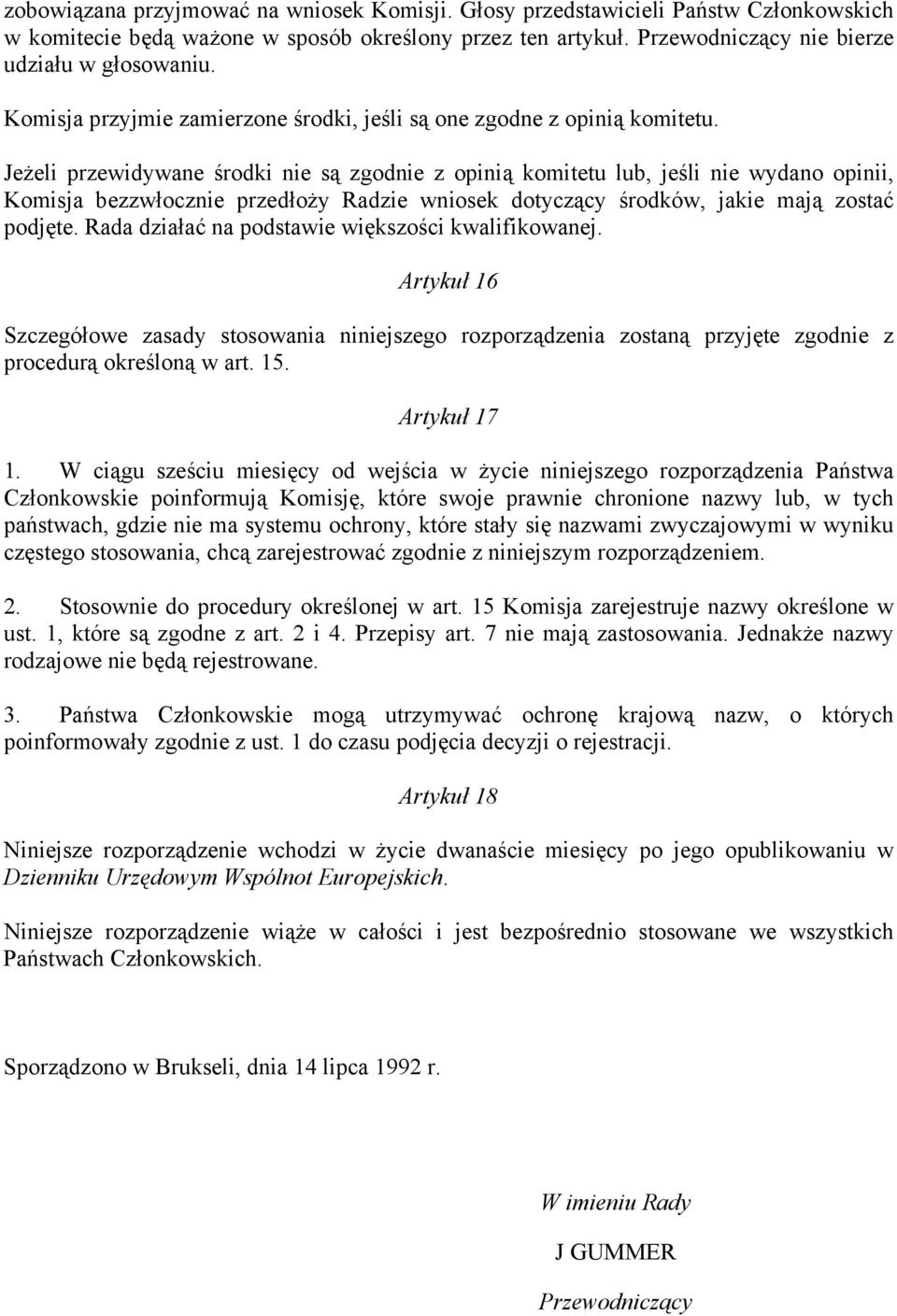 Jeżeli przewidywane środki nie są zgodnie z opinią komitetu lub, jeśli nie wydano opinii, Komisja bezzwłocznie przedłoży Radzie wniosek dotyczący środków, jakie mają zostać podjęte.